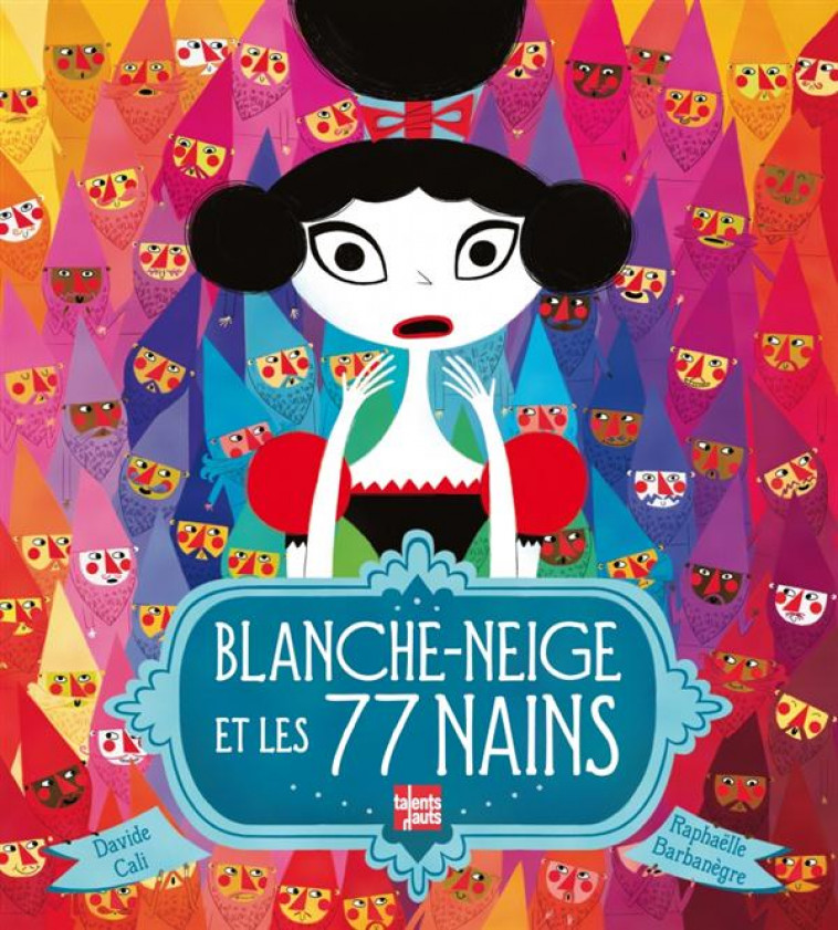 BLANCHE-NEIGE ET LES 77 NAINS - Barbanègre Raphaëlle - Talents hauts