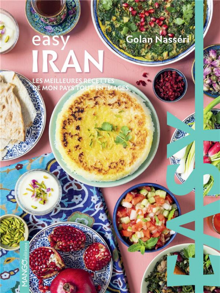 EASY IRAN : LES MEILLEURES RECETTES DE MON PAYS TOUT EN IMAGES - NASSERI/MAHUT - MANGO