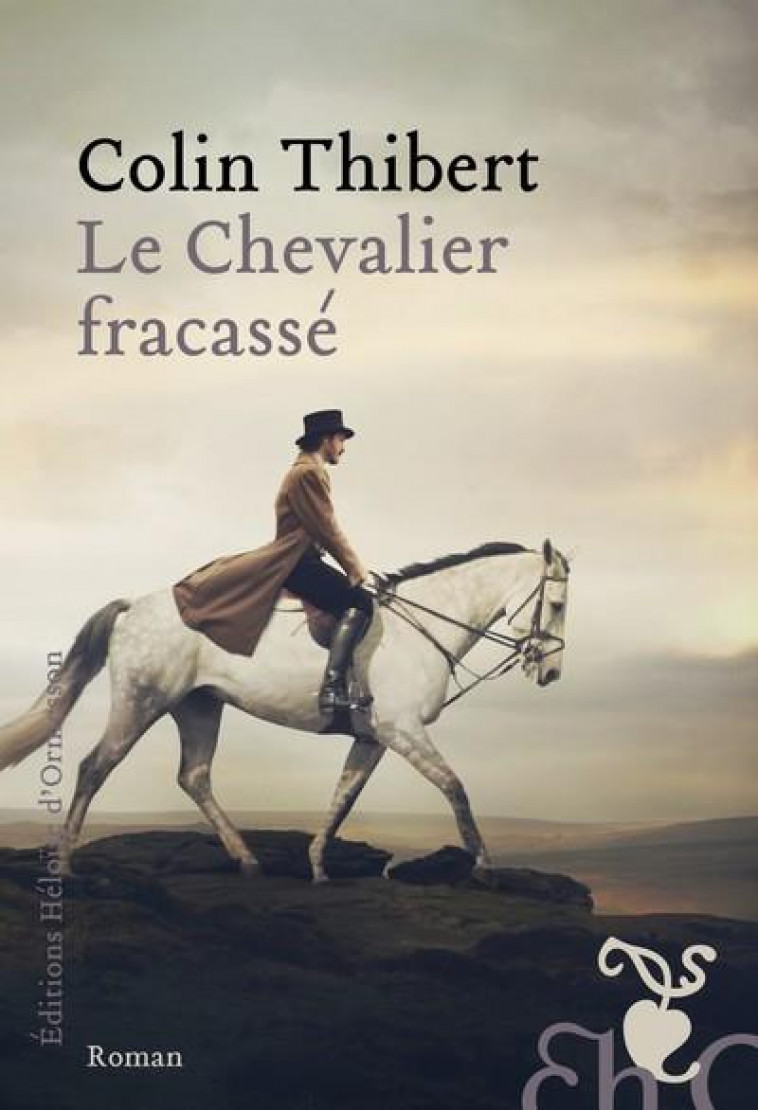 LE CHEVALIER FRACASSE - THIBERT COLIN - H D ORMESSON