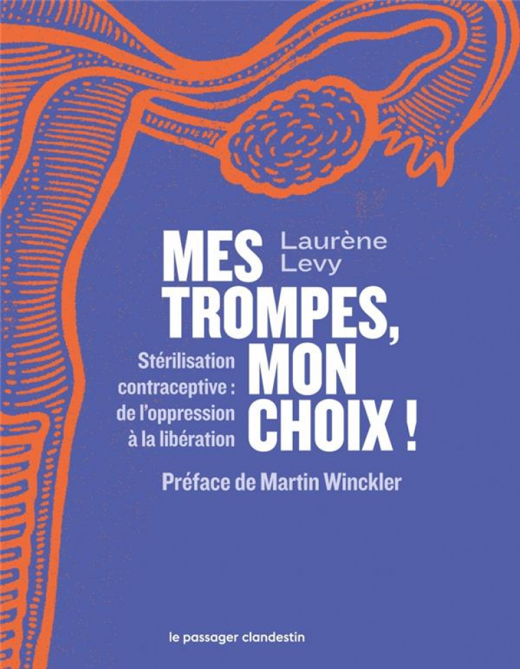 MES TROMPES, MON CHOIX ! : STERILISATION CONTRACEPTIVE : DE L'OPPRESSION A LA LIBERATION - LEVY LAURENE - CLANDESTIN