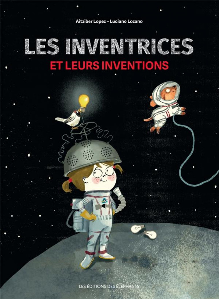 LES INVENTRICES ET LEURS INVENTIONS - LOPEZ/LOZANO - DES ELEPHANTS