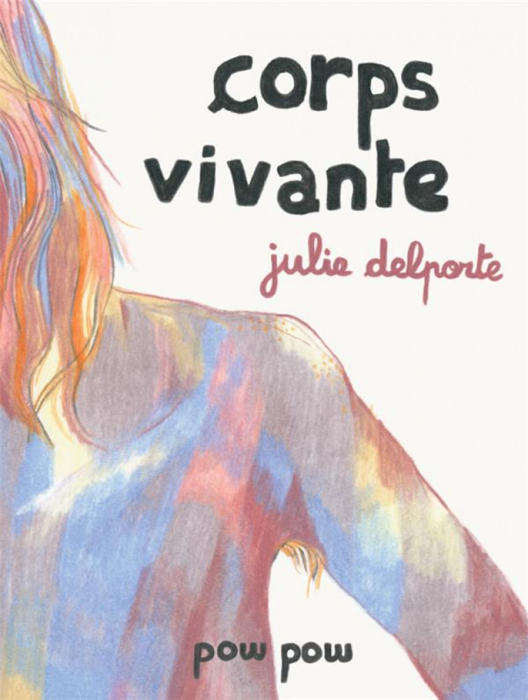 CORPS VIVANTE - DELPORTE JULIE - POW POW