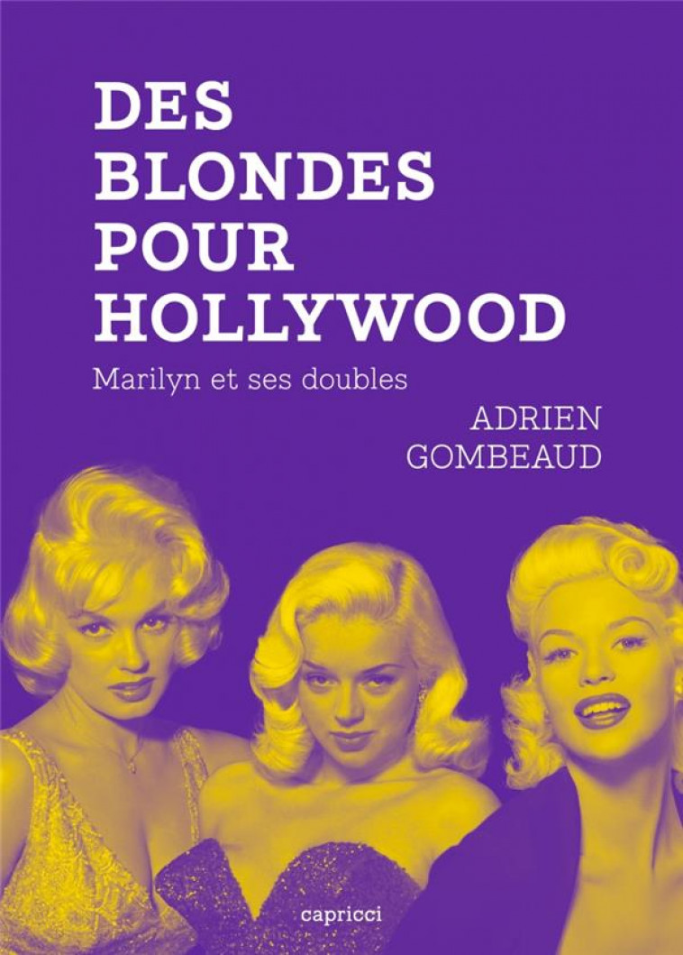 DES BLONDES POUR HOLLYWOOD : MARILYN ET SES DOUBLES - GOMBEAUD ADRIEN - CAPRICCI