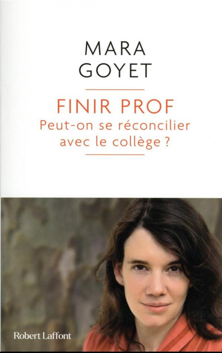 FINIR PROF : PEUT-ON SE RECONCILIER AVEC LE COLLEGE ? - GOYET MARA - ROBERT LAFFONT