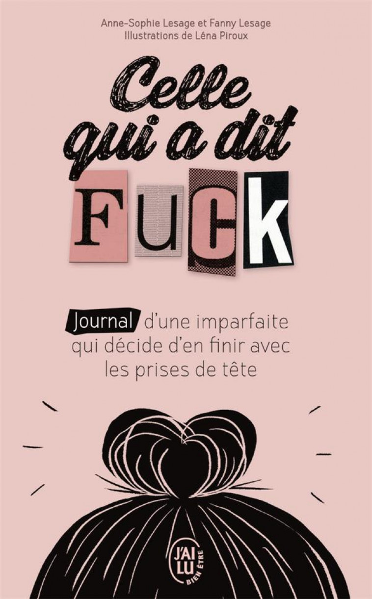 CELLE QUI A DIT FUCK  -  JOURNAL D'UNE IMPARFAITE QUI DECIDE D'EN FINIR AVEC LES PRISES DE TETE - LESAGE/PIROUX - J'AI LU