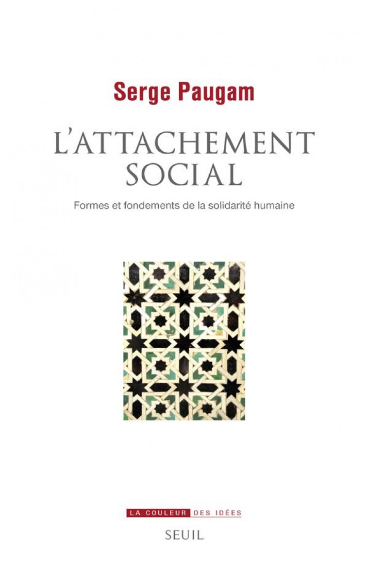 L'ATTACHEMENT SOCIAL : FORMES ET FONDEMENTS DE LA SOLIDARITE HUMAINE - PAUGAM SERGE - SEUIL