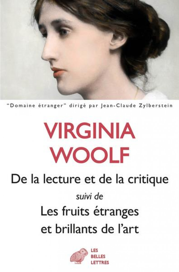 DE LA LECTURE ET DE LA CRITIQUE  -  LES FRUITS ETRANGES ET BRILLANTS DE L'ART - WOOLF/DURASTANTI - BELLES LETTRES