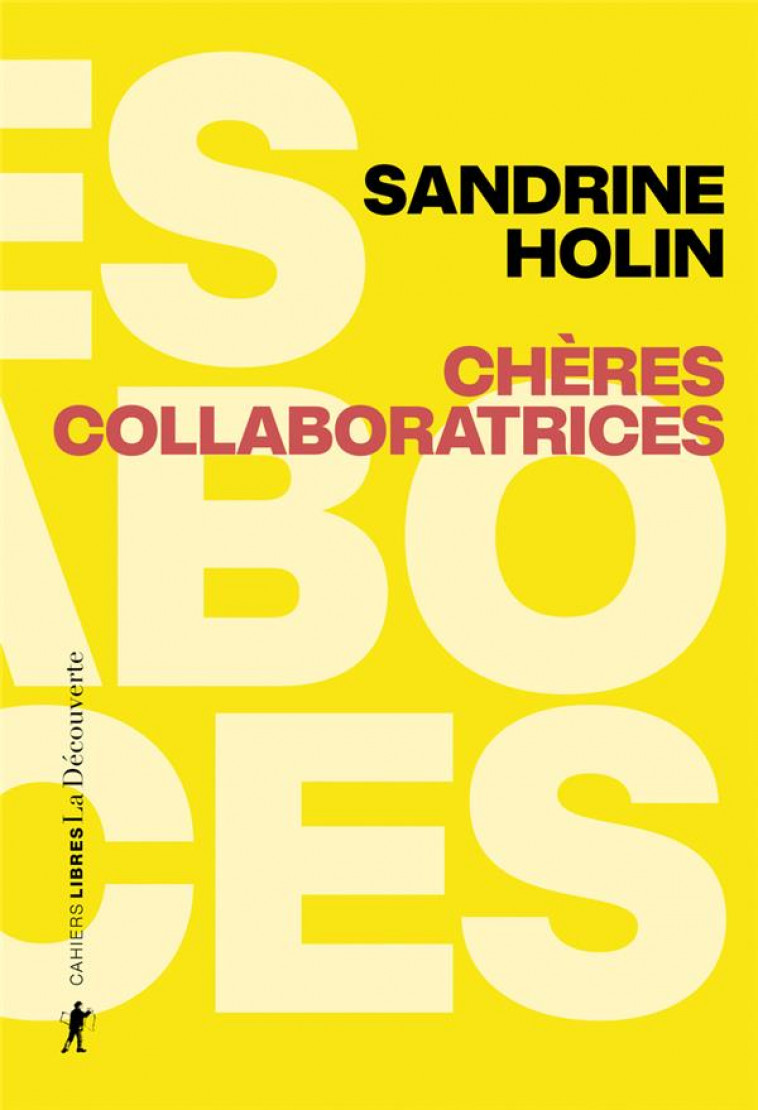 CHERES COLLABORATRICES - COMMENT ECHAPPER AU FEMINISME NEOLIBERAL - HOLIN SANDRINE - LA DECOUVERTE