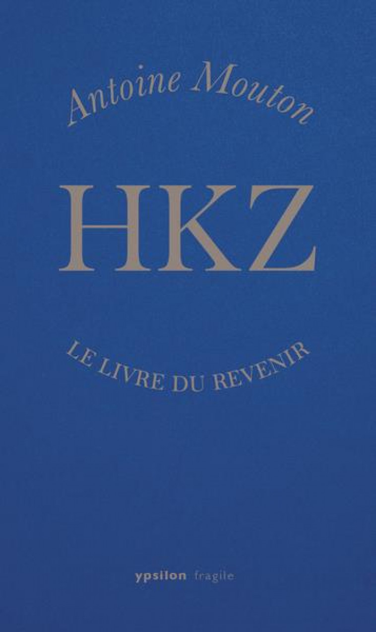 HKZ LE LIVRE DU REVENIR - MOUTON ANTOINE - YPSILON