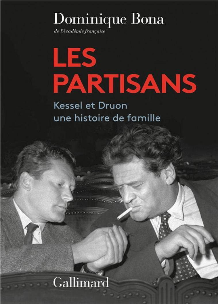 LES PARTISANS : KESSEL ET DRUON, UNE HISTOIRE DE FAMILLE - BONA DOMINIQUE - GALLIMARD