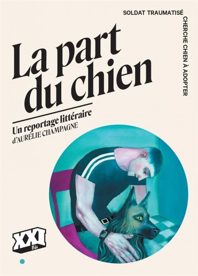 LA PART DU CHIEN : SOLDAT TRAUMATISE CHERCHE CHIEN A ADOPTER - CHAMPAGNE AURELIE - XXI