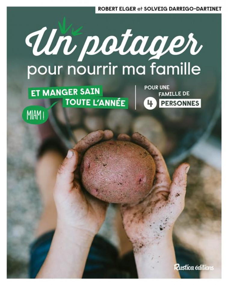 UN POTAGER POUR NOURRIR MA FAMILLE  -  ET MANGER SAIN TOUTE L'ANNEE - DARRIGO-DARTINET - RUSTICA