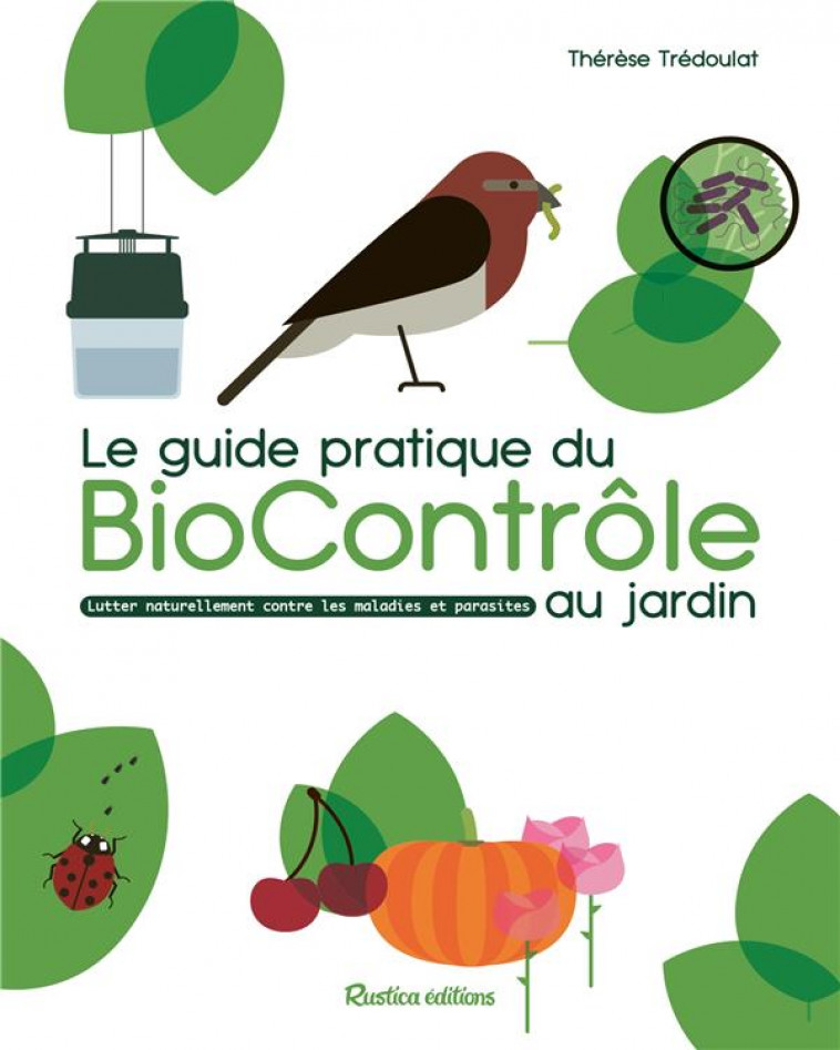 LE GUIDE PRATIQUE DU BIOCONTROLE AU JARDIN : SOIGNER MALADIES ET PARASITES SANS PESTICIDES - TREDOULAT THERESE - RUSTICA