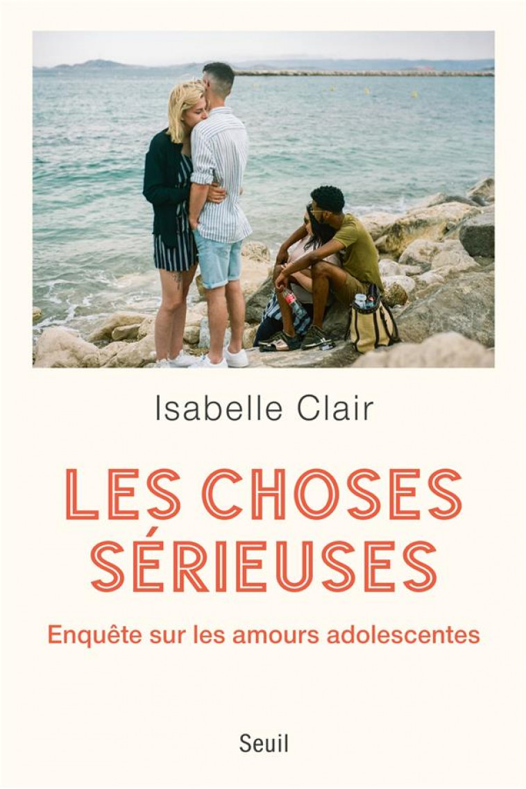 LES CHOSES SERIEUSES : ENQUETE SUR LES AMOURS ADOLESCENTES - CLAIR ISABELLE - SEUIL