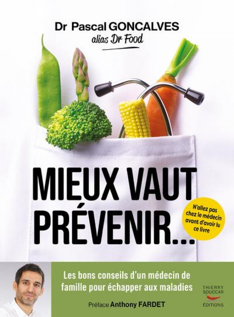 MIEUX VAUT PREVENIR - LES BONS CONSEILS D'UN MEDECIN DE FAMILLE POUR ECHAPPER AUX MALADIES - GONCALVES PASCAL - THIERRY SOUCCAR