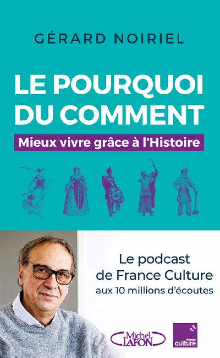 LE POURQUOI DU COMMENT : MIEUX VIVRE GRACE A L'HISTOIRE - NOIRIEL GERARD - MICHEL LAFON