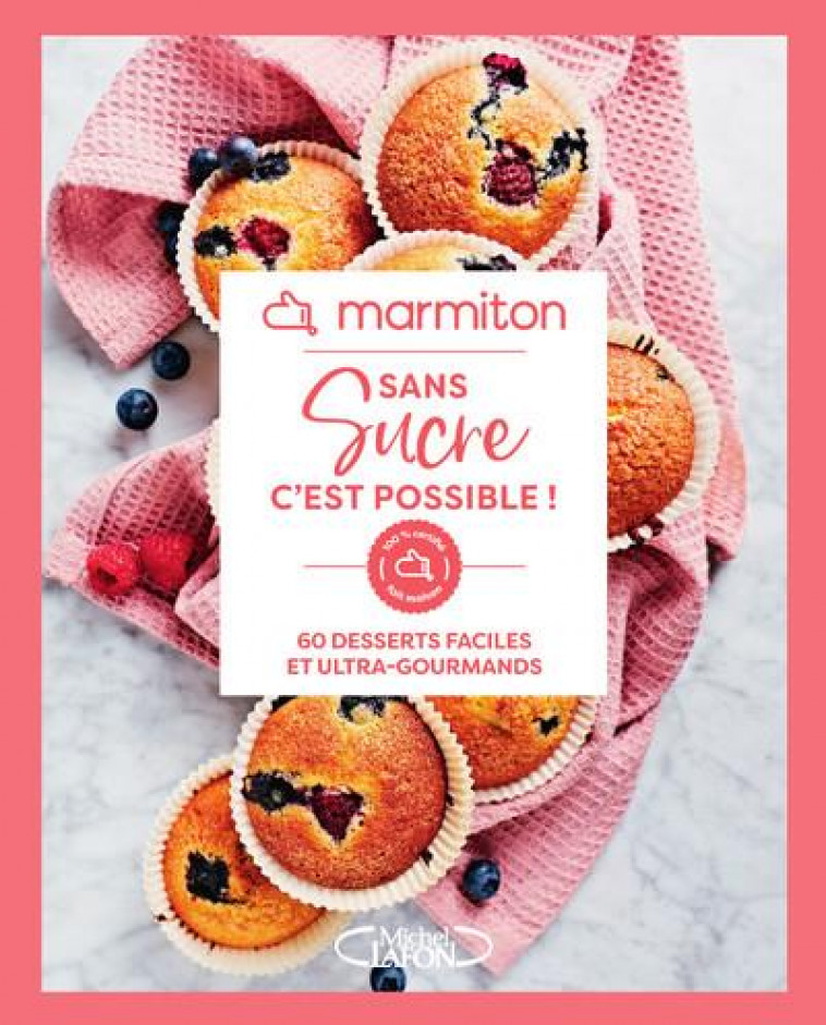 MARMITON : SANS SUCRE C'EST POSSIBLE ! 60 DESSERTS FACILES ET ULTRA-GOURMANDS - MARMITON - MICHEL LAFON