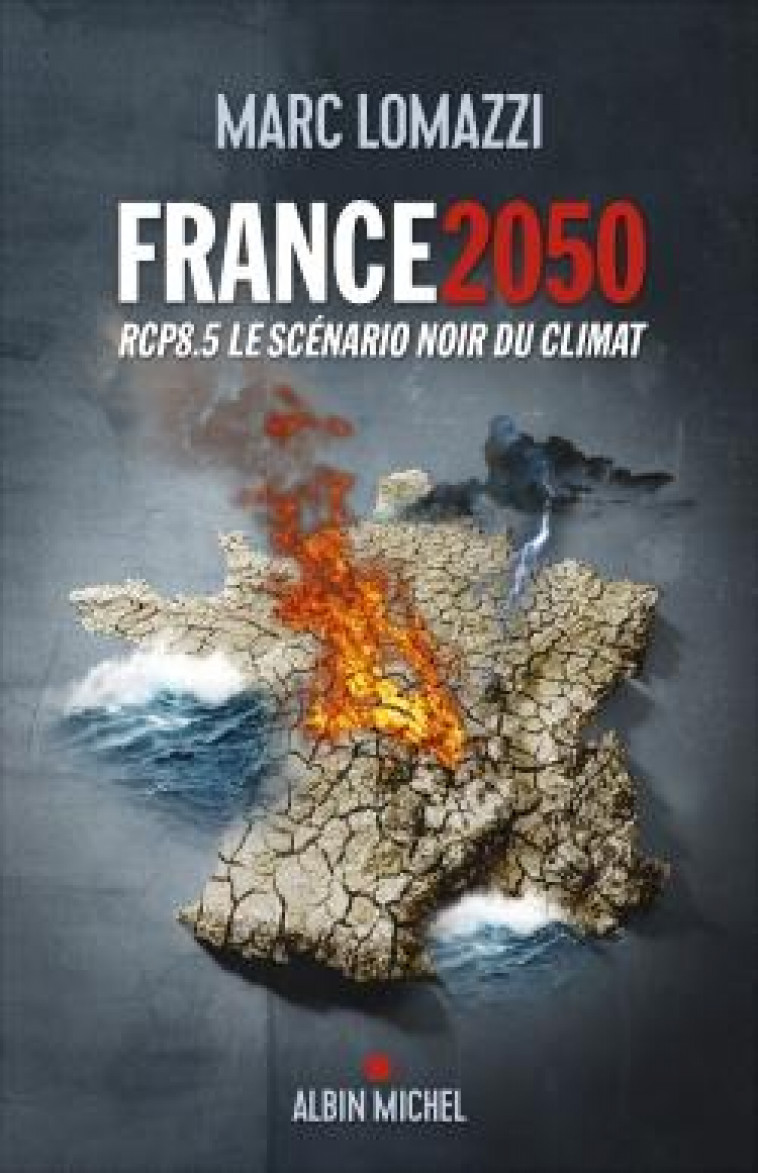 FRANCE 2050 : RCP8.5, LE SCENARIO NOIR DU CLIMAT - LOMAZZI MARC - ALBIN MICHEL