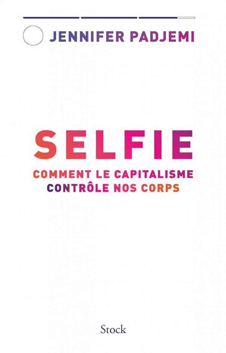 SELFIE : COMMENT LE CAPITALISME CONTROLE NOS CORPS - PADJEMI JENNIFER - STOCK