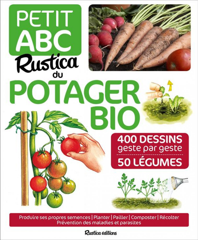 PETIT ABC RUSTICA DU POTAGER BIO  -  350 DESSINS GESTE A GESTE  -  50 LEGUMES - LE PAGE/DERVILLERS - Rustica