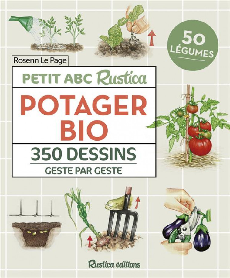 PETIT ABC RUSTICA : POTAGER BIO : 350 DESSINS GESTE PAR GESTE - LE PAGE/DERVILLERS - RUSTICA