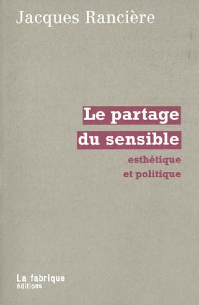 LE PARTAGE DU SENSIBLE - ESTHETIQUE ET POLITIQUE - RANCIERE JACQUES - FABRIQUE