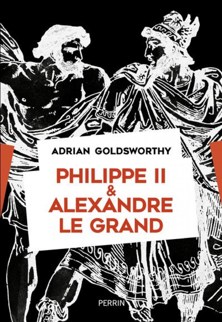 PHILIPPE II ET ALEXANDRE - GOLDSWORTHY ADRIAN - PERRIN