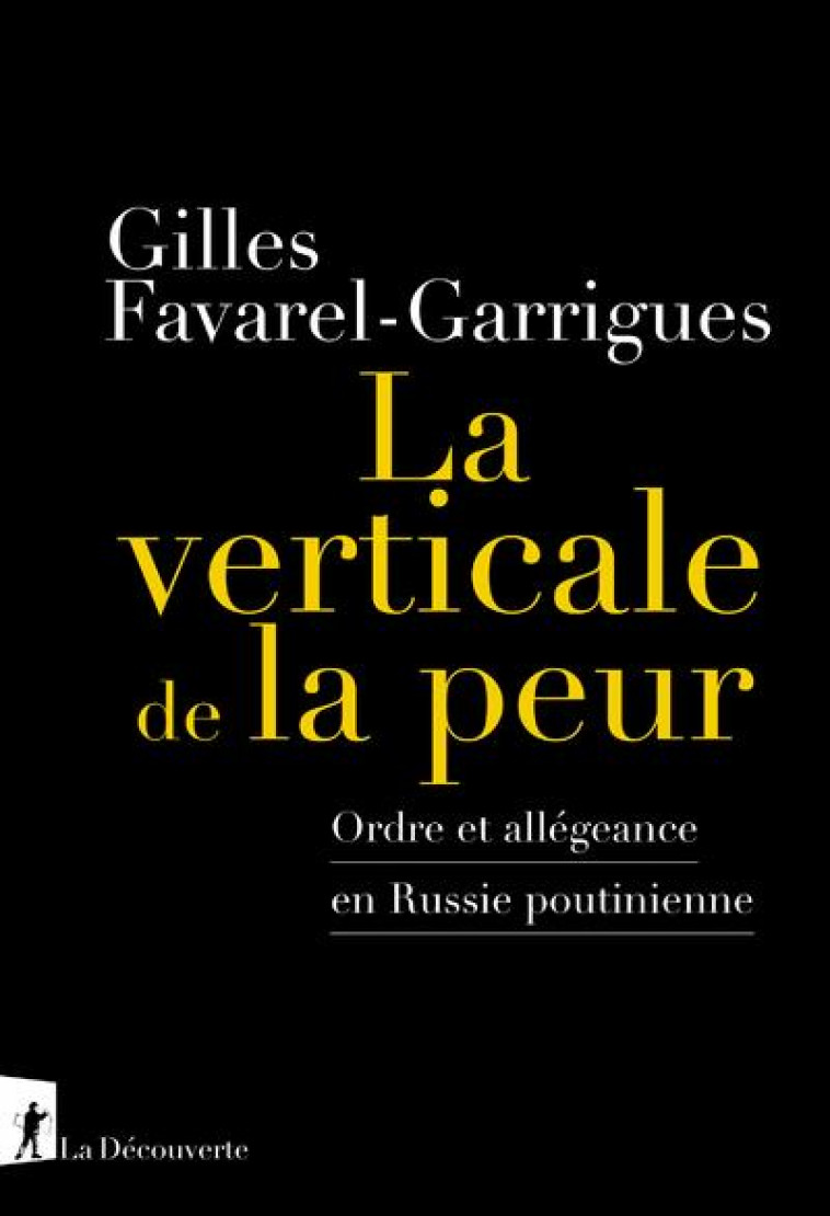 LA VERTICALE DE LA PEUR - ORDRE ET ALLEGEANCE EN RUSSIE POUTINIENNE - FAVAREL-GARRIGUES G. - LA DECOUVERTE