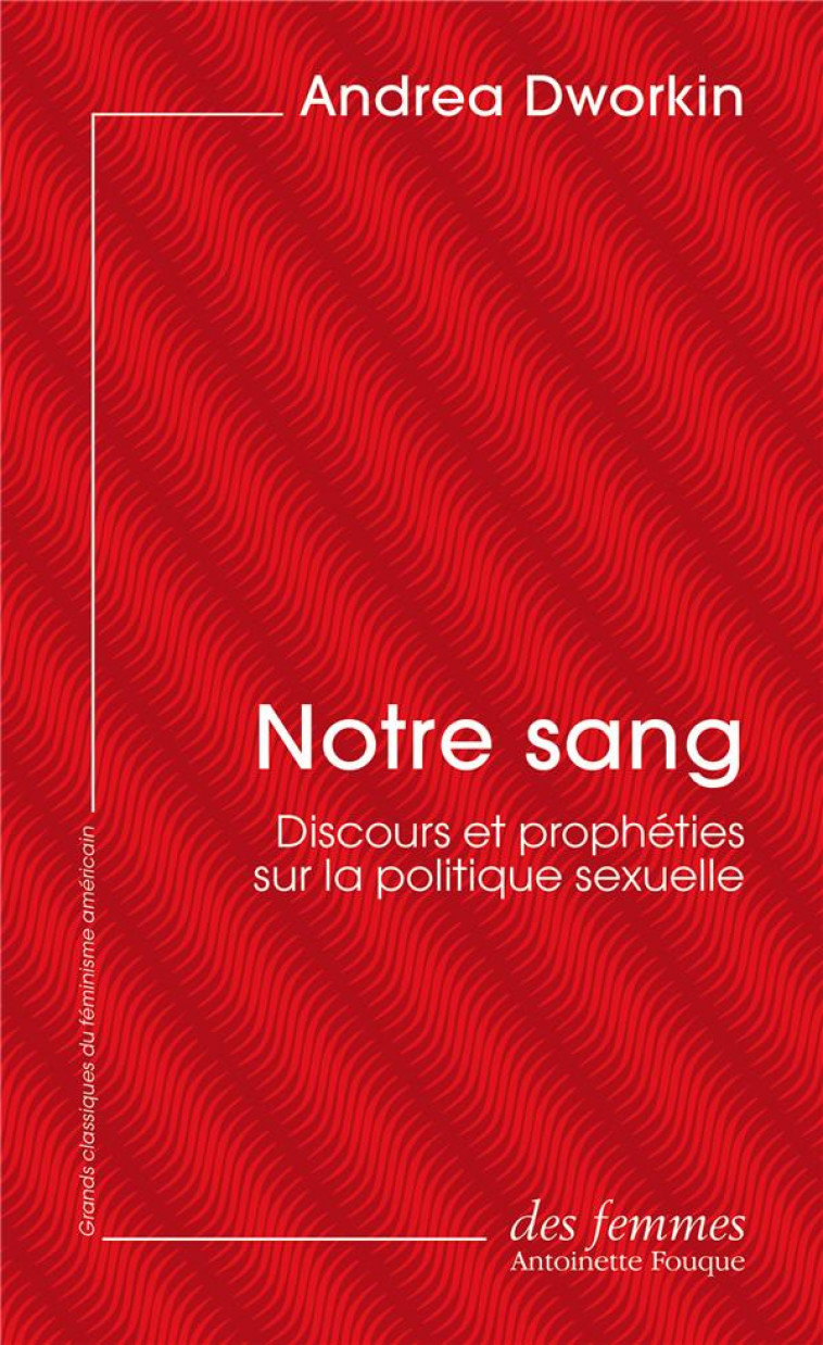 NOTRE SANG : DISCOURS ET PROPHETIES SUR LA POLITIQUE SEXUELLE - DWORKIN ANDREA - DES FEMMES