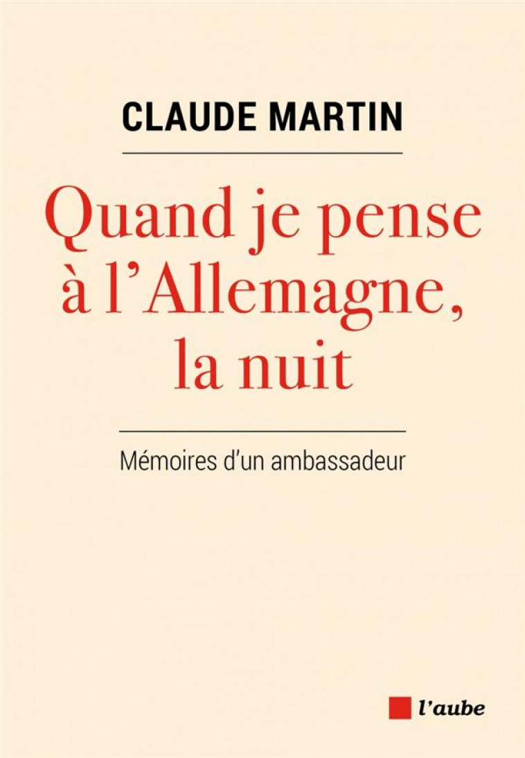 QUAND JE PENSE A L'ALLEMAGNE, LA NUIT : MEMOIRES D'UN AMBASSADEUR - MARTIN CLAUDE - AUBE NOUVELLE