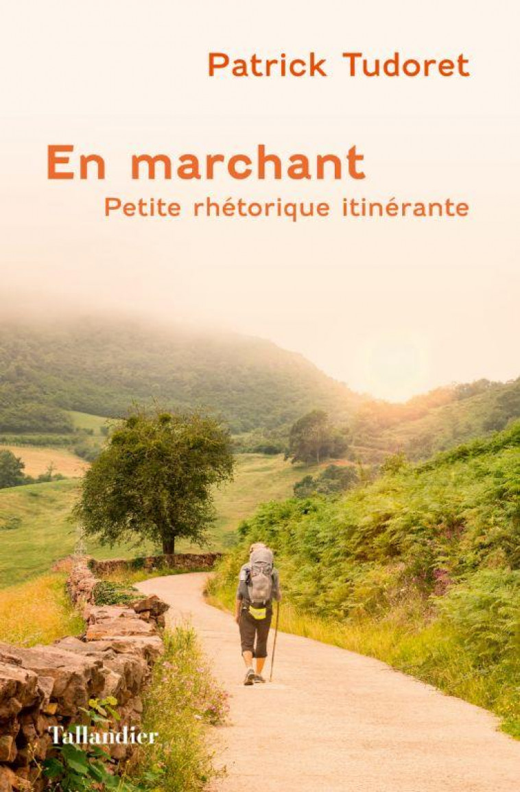 EN MARCHANT : PETITE RHETORIQUE ITINERANTE - TUDORET PATRICK - TALLANDIER