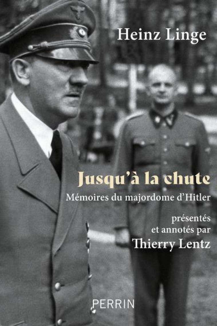 JUSQU'A LA CHUTE : MEMOIRES DU MAJORDOME D'HITLER - LINGE/LENTZ - PERRIN