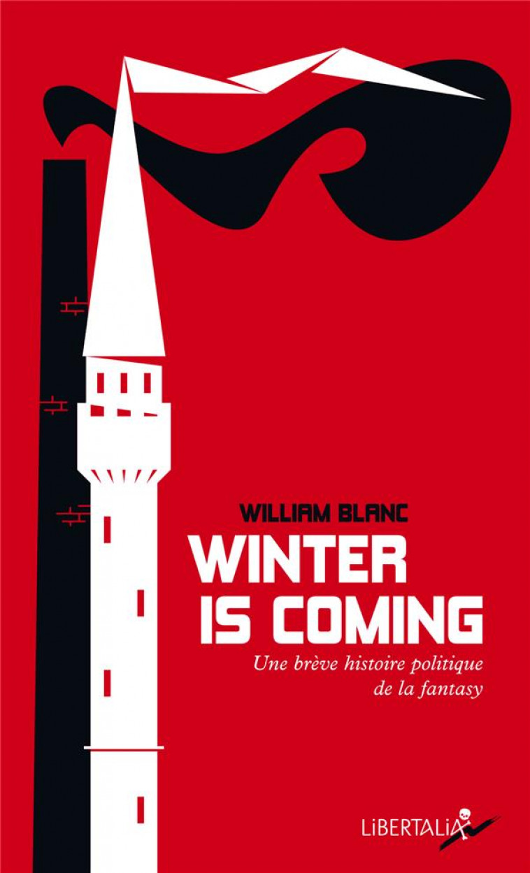 WINTER IS COMING : UNE BREVE HISTOIRE POLITIQUE DE LA FANTASY - BLANC WILLIAM - LIBERTALIA