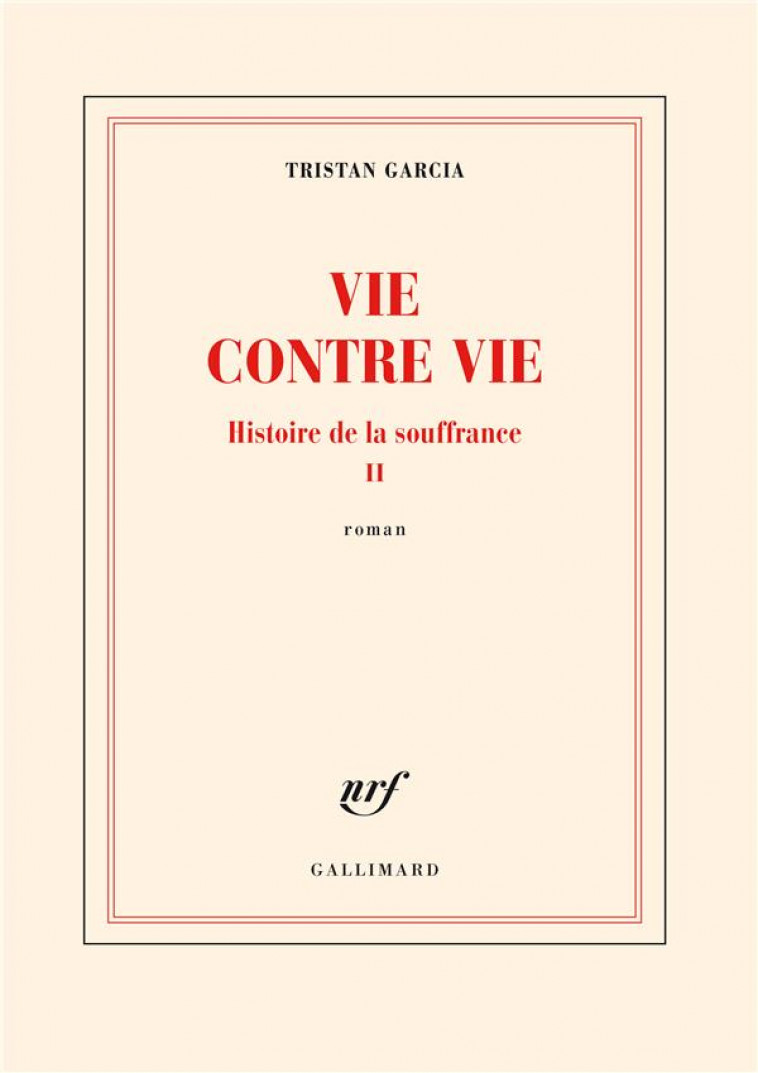 HISTOIRE DE LA SOUFFRANCE T.2 : VIE CONTRE VIE - GARCIA TRISTAN - GALLIMARD