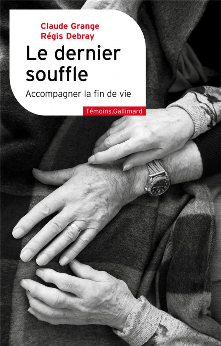 LE DERNIER SOUFFLE : ACCOMPAGNER LA FIN DE VIE - GRANGE/DEBRAY - GALLIMARD