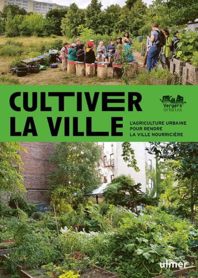 CULTIVER LA VILLE : L'AGRICULTURE URBAINE POUR RENDRE LA VILLE COMESTIBLE - GOELZER SEBASTIEN - ULMER