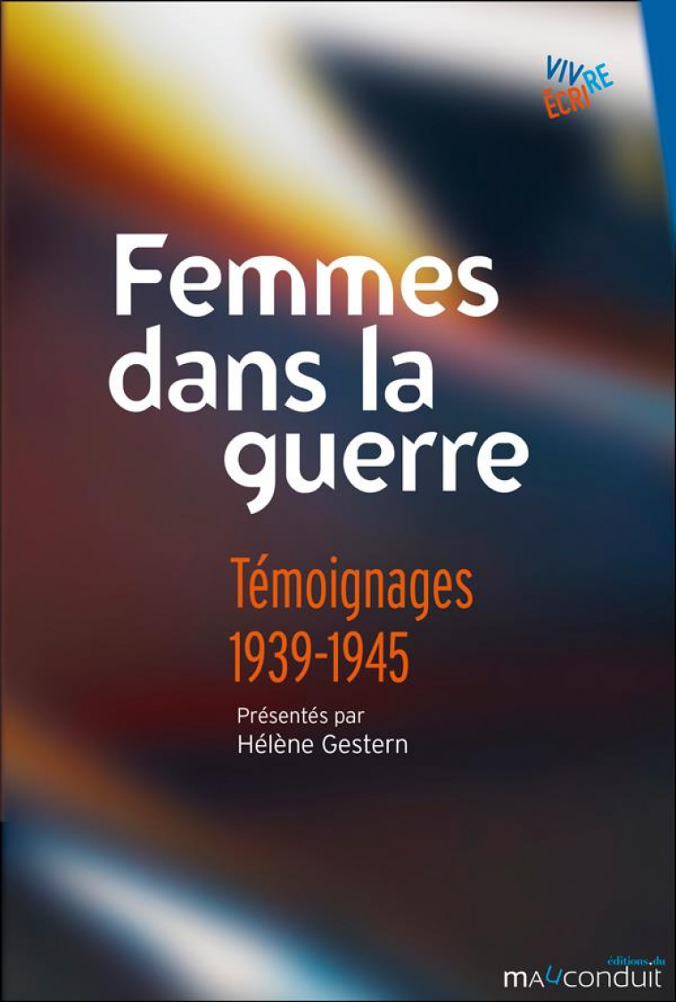 FEMMES DANS LA GUERRE : TEMOIGNAGES 1939-1945 - GESTERN, HELENE - MAUCONDUIT