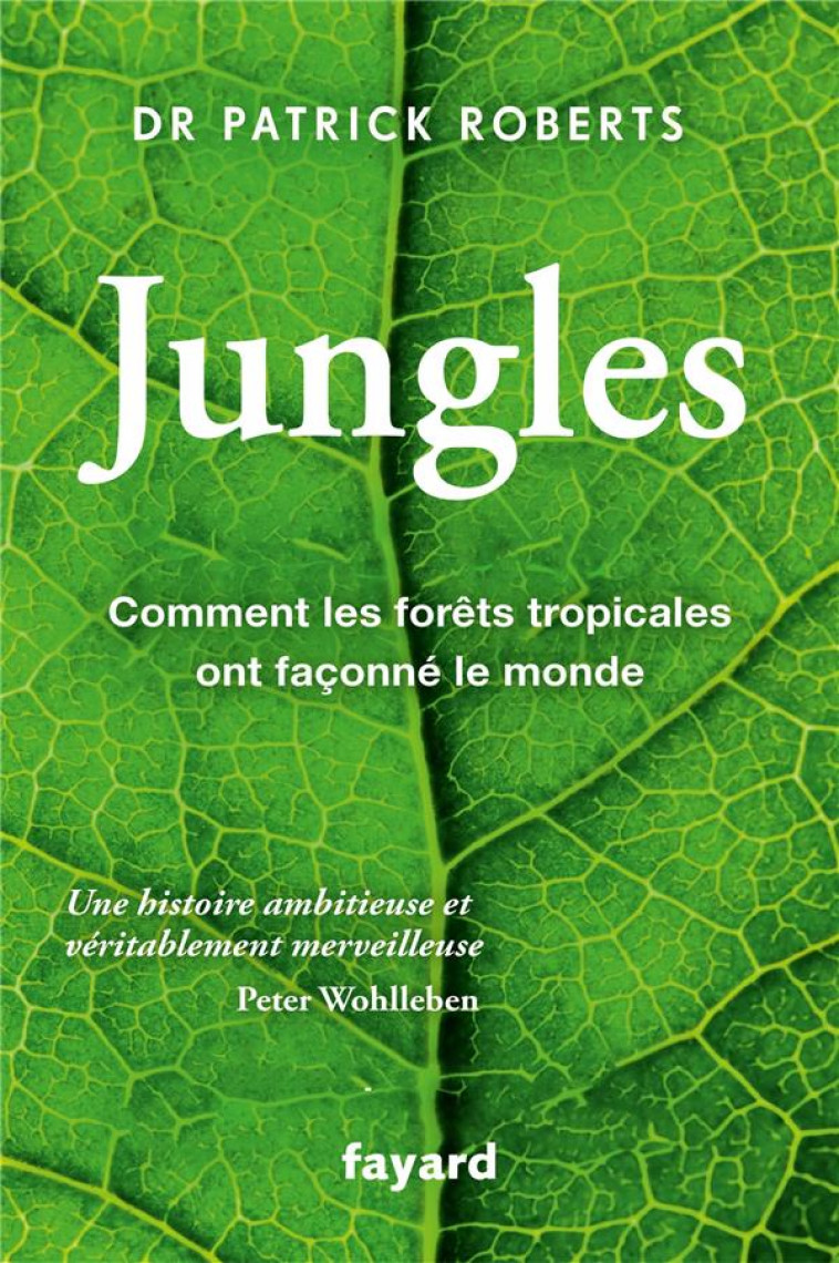 JUNGLES : COMMENT LES FORETS TROPICALES ONT FACONNE LE MONDE - ROBERTS PATRICK - FAYARD