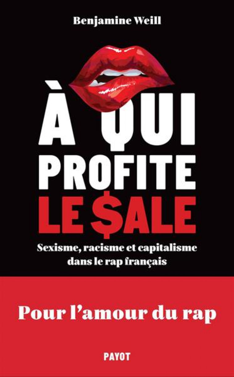 A QUI PROFITE LE SALE ? SEXISME, RACISME ET CAPITALISME DANS LE RAP FRANCAIS - WEILL BENJAMINE - PAYOT POCHE