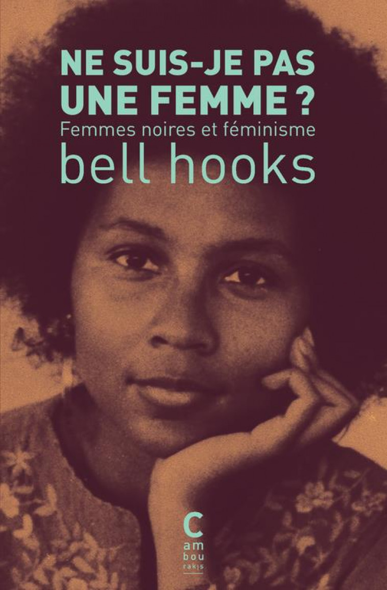 NE SUIS-JE PAS UNE FEMME ? (POCHE) - FEMMES NOIRES ET FEMINISME - HOOKS BELL - CAMBOURAKIS