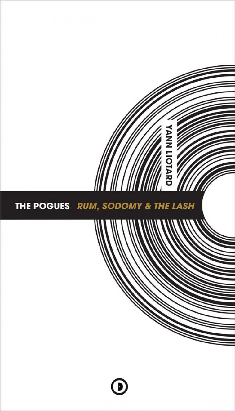 THE POGUES : RUM, SODOMY et THE LASH - YANN LIOTARD - DENSITE