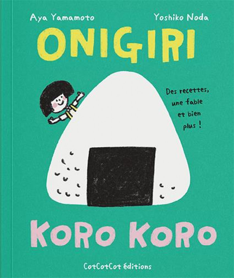 ONIGIRI : DES RECETTES, UNE FABLE ET BIEN PLUS ! - AYA YAMAMOTO - COTCOTCOT