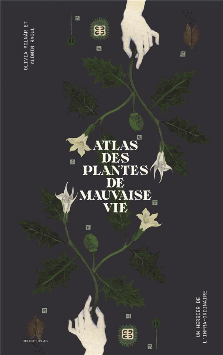 ATLAS DES PLANTES DE MAUVAISE VIE - OLIVIA MOLNAR - HELICE HELAS