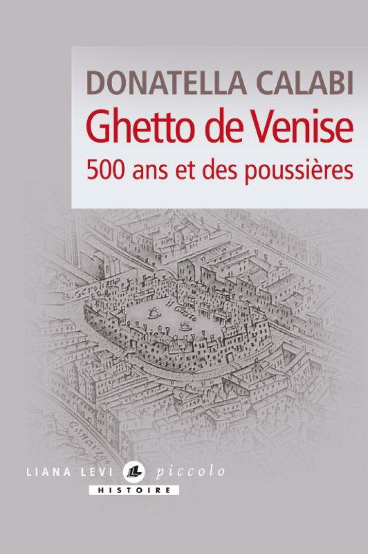 GHETTO DE VENISE, 500 ANS ET DES POUSSIERES - CALABI DONATELLA - LEVI