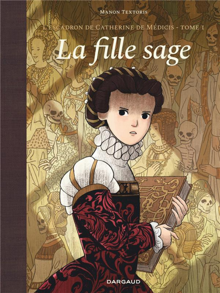 L'ESCADRON DE CATHERINE DE MEDICIS T.1 : LA FILLE SAGE - TEXTORIS - DARGAUD