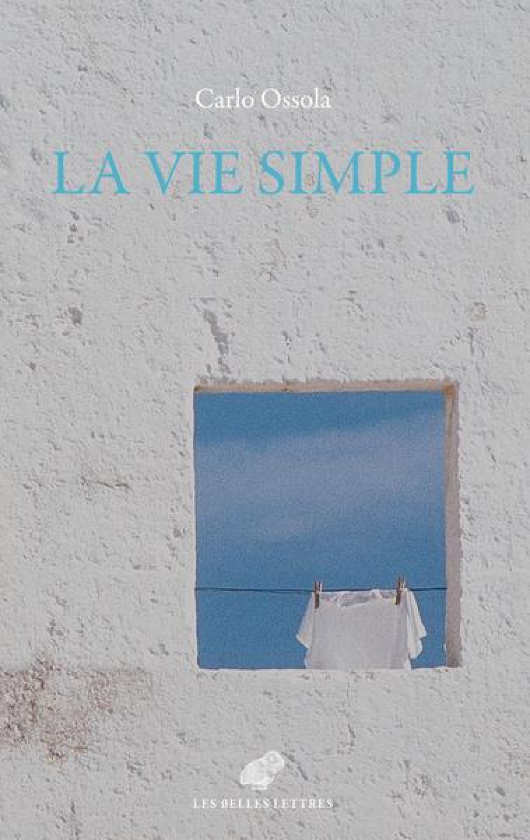 LA VIE SIMPLE : LES VERTUS MINIMES ET COMMUNES - OSSOLA CARLO - BELLES LETTRES