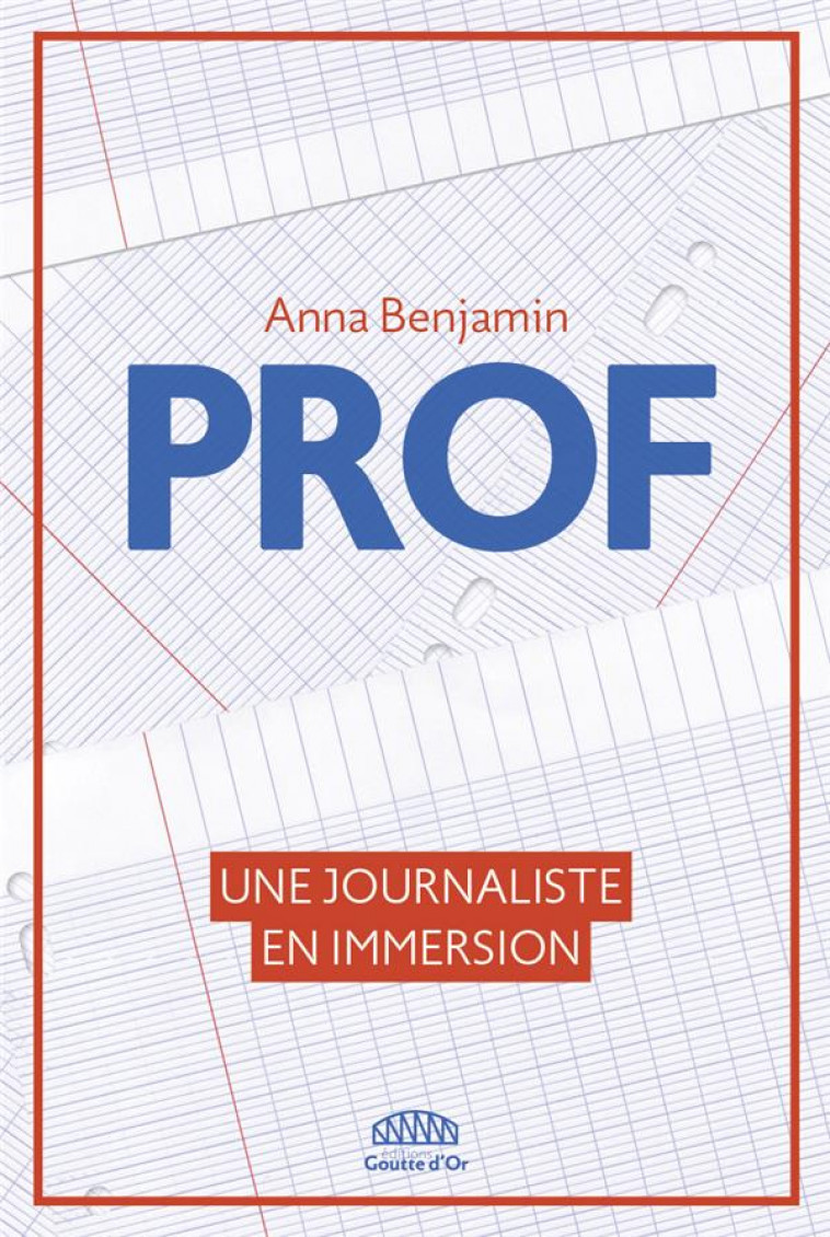 PROF : UN AN D'IMMERSION DANS LE PLUS BEAU METIER DU MONDE - BENJAMIN ANNA - GOUTTE DOR