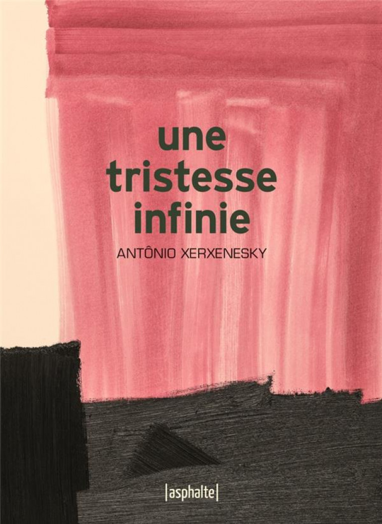 UNE TRISTESSE INFINIE - XERXENESKY ANTONIO - ASPHALTE