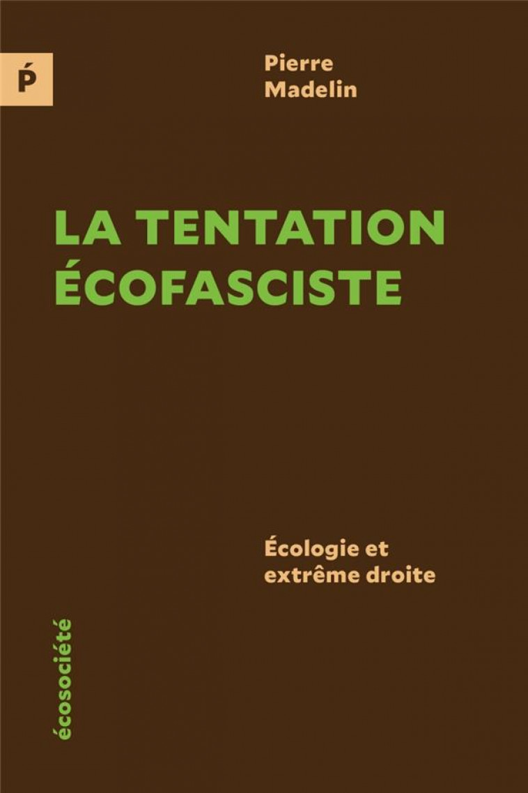 LA TENTATION ECOFASCISTE : ECOLOGIE ET EXTREME DROITE - MADELIN PIERRE - ECOSOCIETE