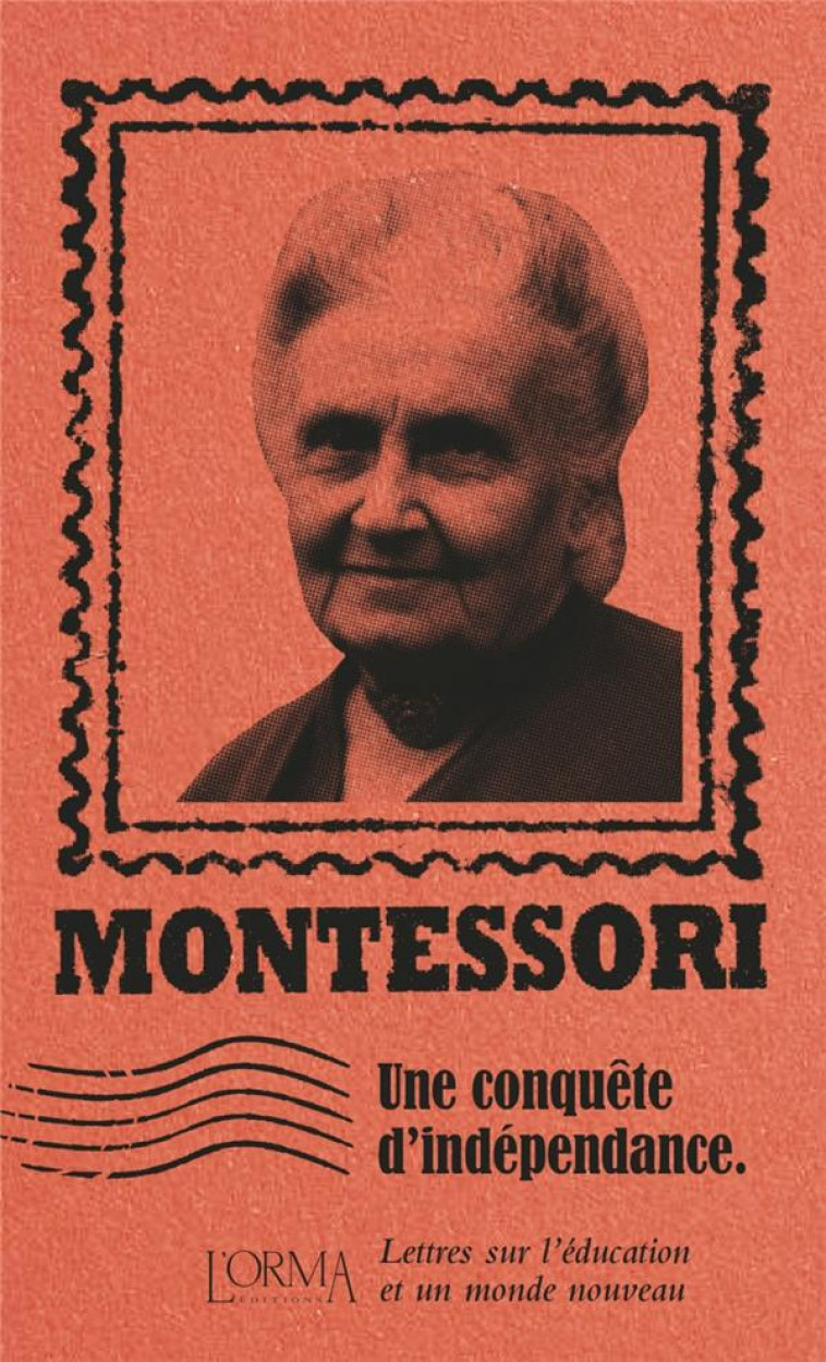 UNE CONQUETE D'INDEPENDANCE : LETTRES SUR L'EDUCATION ET UN MONDE NOUVEAU - MONTESSORI/LANZA - NC